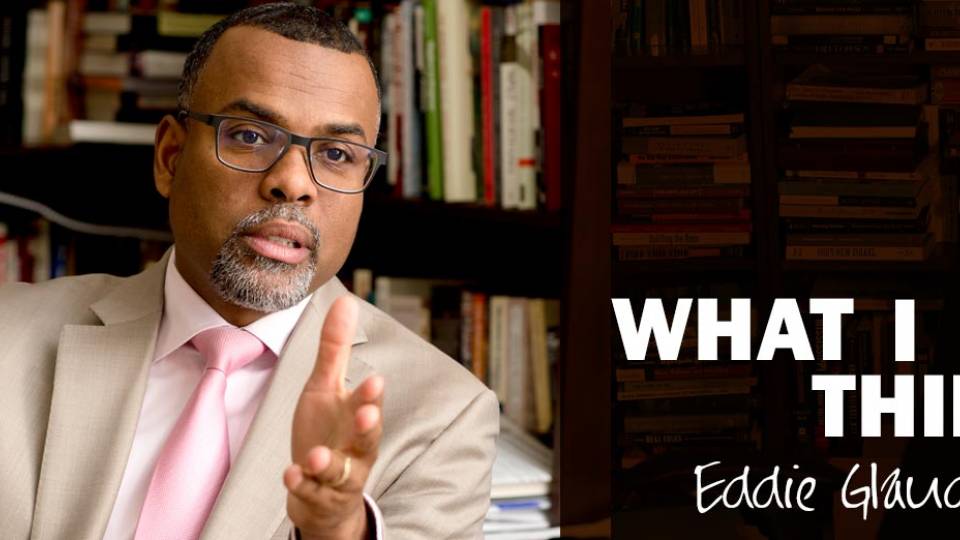 "What I Think: Eddie Glaude Jr."