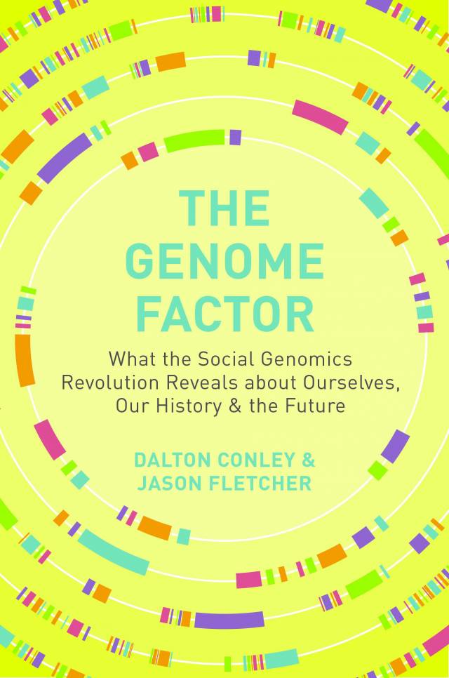 The Genome Factor: What the Social Genomics Revolution Reveals about Ourselves, Our History & the Future by Dalton Conley & Jason Fletcher